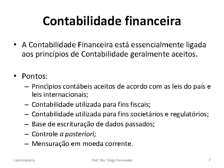 Contabilidade financeira • A Contabilidade Financeira esta essencialmente ligada aos princípios de Contabilidade geralmente