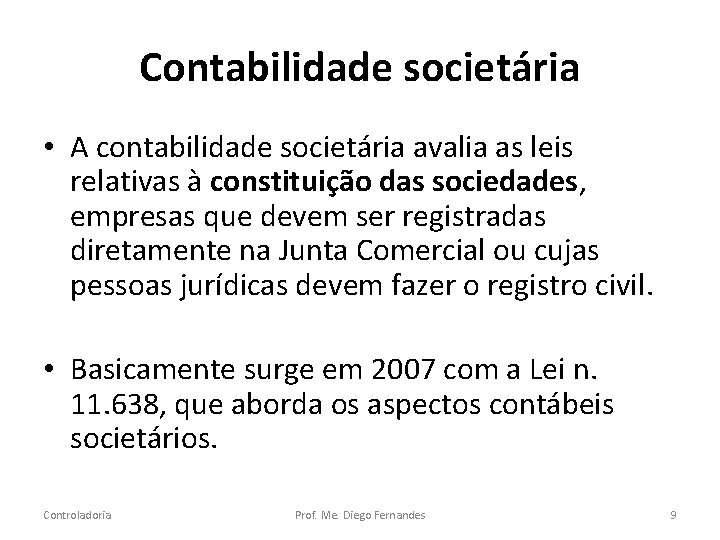 Contabilidade societária • A contabilidade societária avalia as leis relativas à constituição das sociedades,