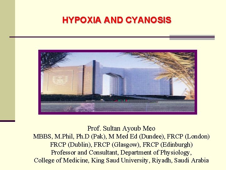 HYPOXIA AND CYANOSIS Prof. Sultan Ayoub Meo MBBS, M. Phil, Ph. D (Pak), M