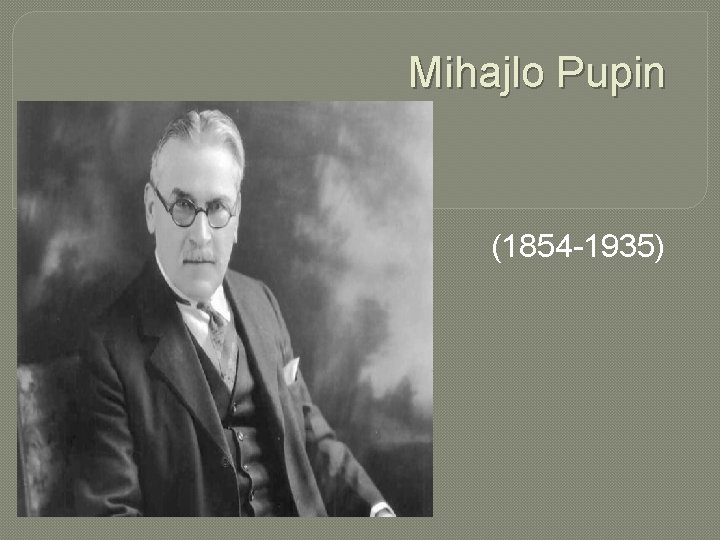 Mihajlo Pupin (1854 -1935) 