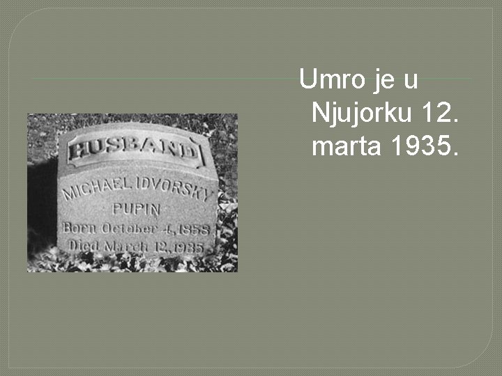 Umro je u Njujorku 12. marta 1935. 