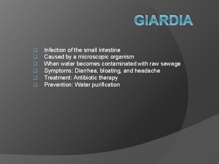 GIARDIA q q q Infection of the small intestine Caused by a microscopic organism