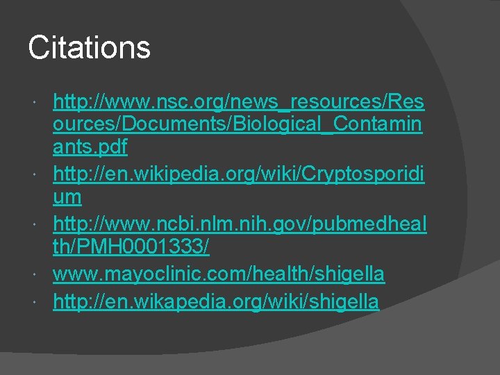 Citations http: //www. nsc. org/news_resources/Res ources/Documents/Biological_Contamin ants. pdf http: //en. wikipedia. org/wiki/Cryptosporidi um http: