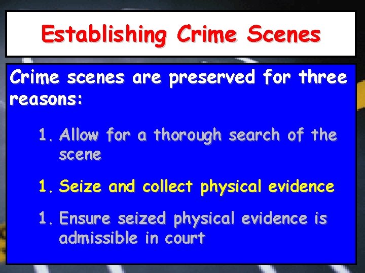 Establishing Crime Scenes Crime scenes are preserved for three reasons: 1. Allow for a