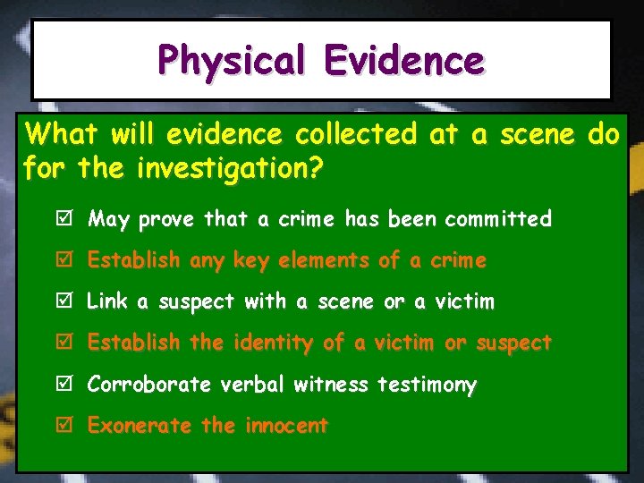 Physical Evidence What will evidence collected at a scene do for the investigation? þ