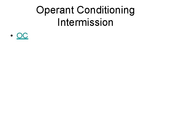 Operant Conditioning Intermission • OC 