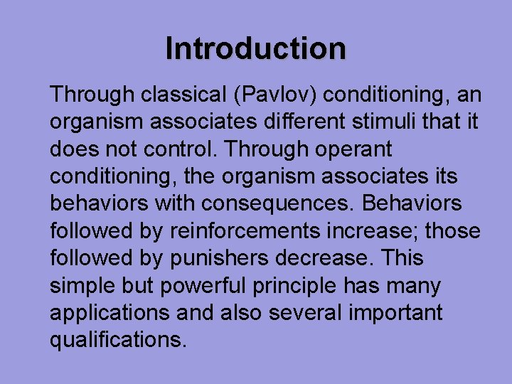 Introduction Through classical (Pavlov) conditioning, an organism associates different stimuli that it does not