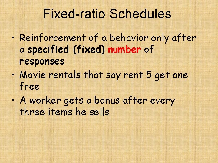 Fixed-ratio Schedules • Reinforcement of a behavior only after a specified (fixed) number of