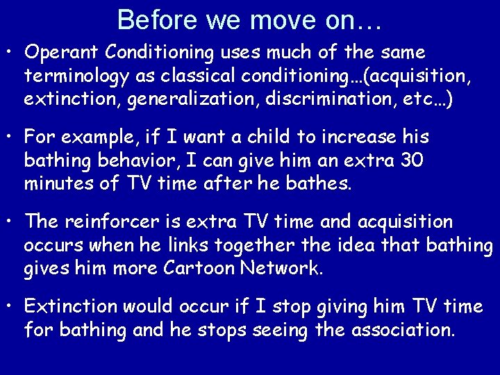 Before we move on… • Operant Conditioning uses much of the same terminology as