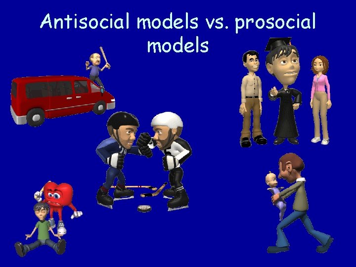 Antisocial models vs. prosocial models 