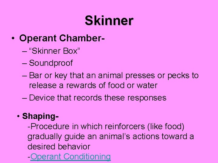 Skinner • Operant Chamber– “Skinner Box” – Soundproof – Bar or key that an