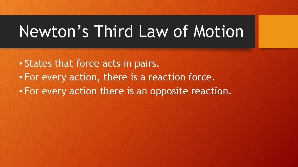 Newton’s Third Law of Motion • States that force acts in pairs. • For