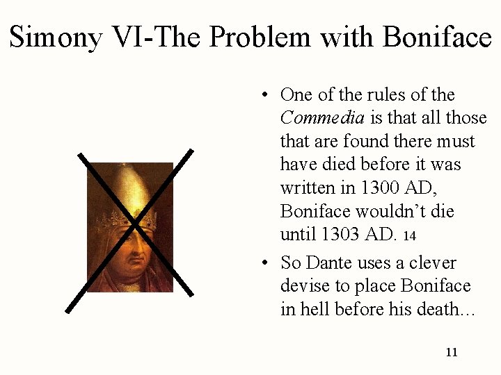 Simony VI-The Problem with Boniface • One of the rules of the Commedia is