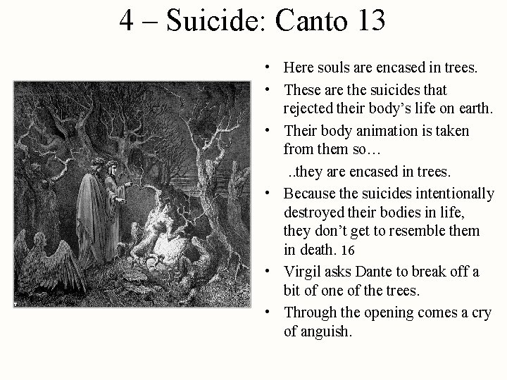 4 – Suicide: Canto 13 • Here souls are encased in trees. • These