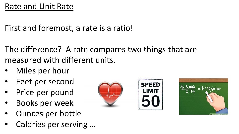 Rate and Unit Rate First and foremost, a rate is a ratio! The difference?