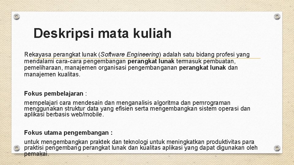 Deskripsi mata kuliah Rekayasa perangkat lunak (Software Engineering) adalah satu bidang profesi yang mendalami