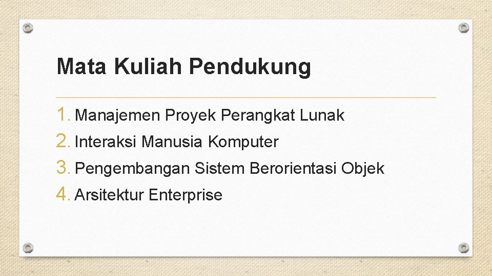 Mata Kuliah Pendukung 1. Manajemen Proyek Perangkat Lunak 2. Interaksi Manusia Komputer 3. Pengembangan