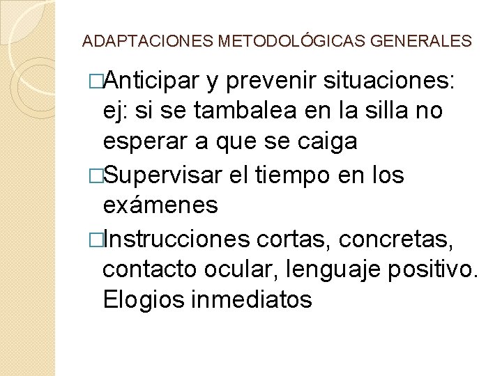 ADAPTACIONES METODOLÓGICAS GENERALES �Anticipar y prevenir situaciones: ej: si se tambalea en la silla