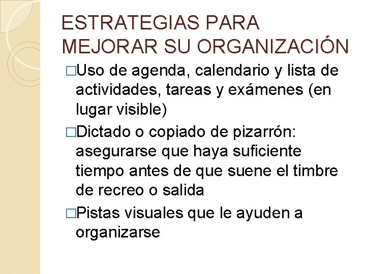 ESTRATEGIAS PARA MEJORAR SU ORGANIZACIÓN �Uso de agenda, calendario y lista de actividades, tareas