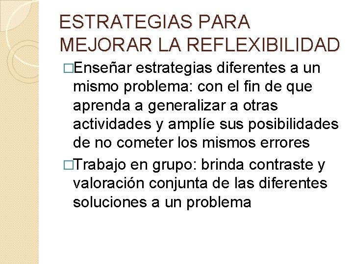 ESTRATEGIAS PARA MEJORAR LA REFLEXIBILIDAD �Enseñar estrategias diferentes a un mismo problema: con el