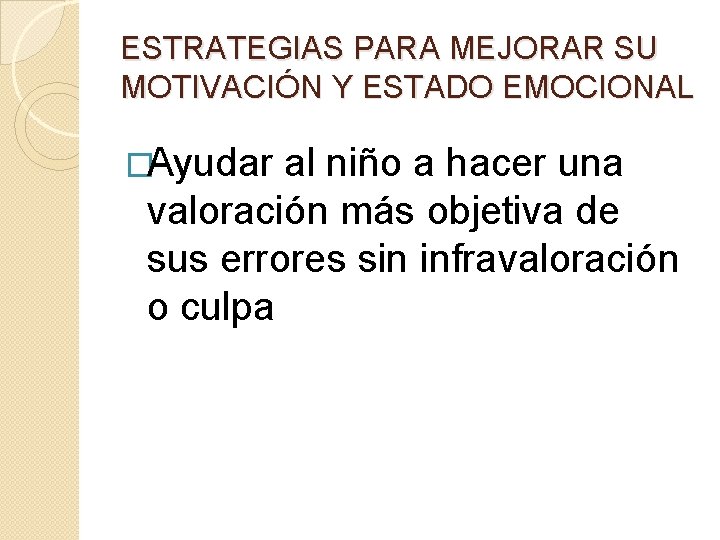 ESTRATEGIAS PARA MEJORAR SU MOTIVACIÓN Y ESTADO EMOCIONAL �Ayudar al niño a hacer una