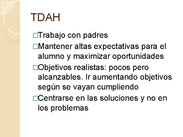 TDAH �Trabajo con padres �Mantener altas expectativas para el alumno y maximizar oportunidades �Objetivos