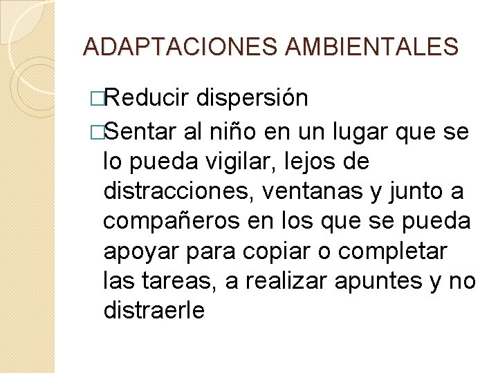 ADAPTACIONES AMBIENTALES �Reducir dispersión �Sentar al niño en un lugar que se lo pueda