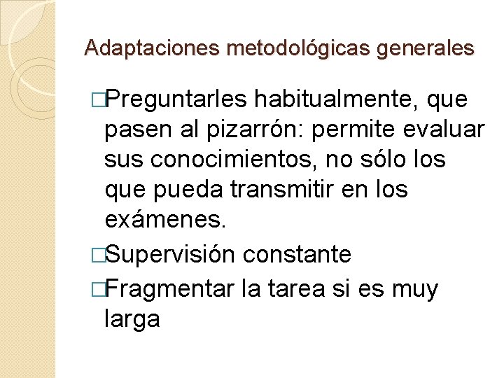 Adaptaciones metodológicas generales �Preguntarles habitualmente, que pasen al pizarrón: permite evaluar sus conocimientos, no