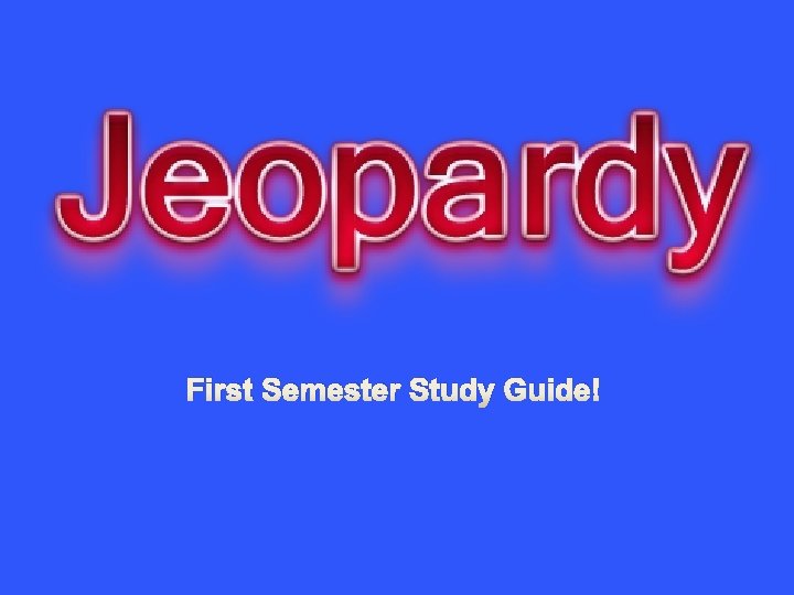 First Semester Study Guide! 