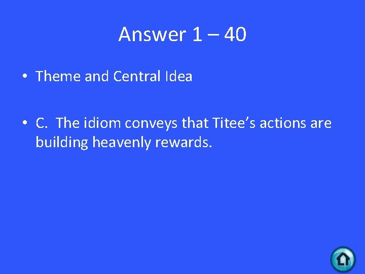 Answer 1 – 40 • Theme and Central Idea • C. The idiom conveys
