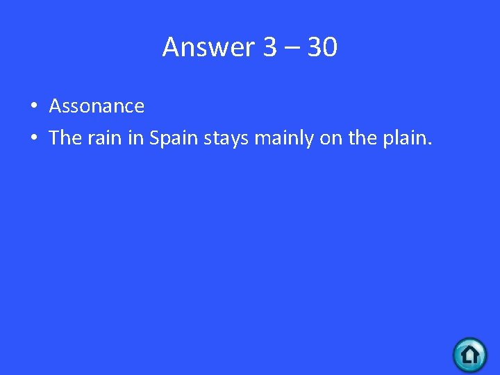 Answer 3 – 30 • Assonance • The rain in Spain stays mainly on