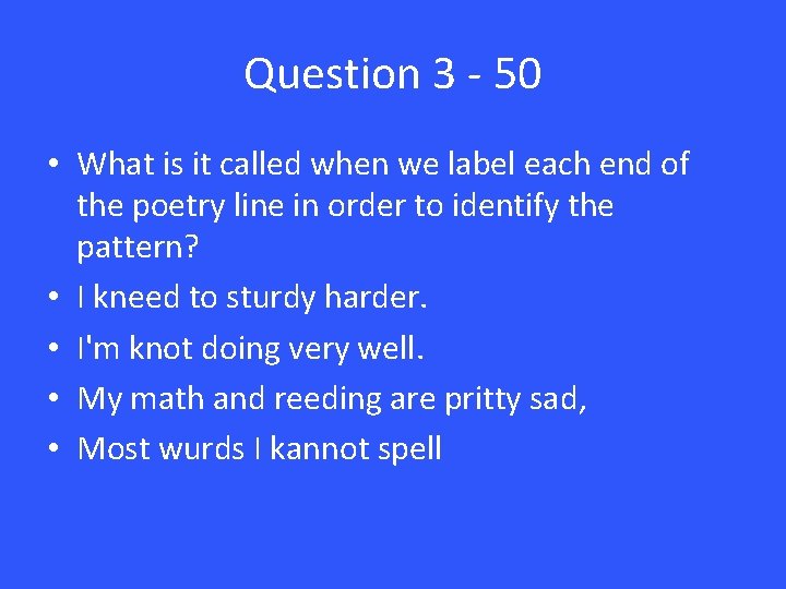 Question 3 - 50 • What is it called when we label each end