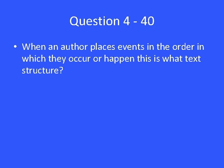 Question 4 - 40 • When an author places events in the order in