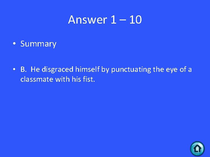 Answer 1 – 10 • Summary • B. He disgraced himself by punctuating the