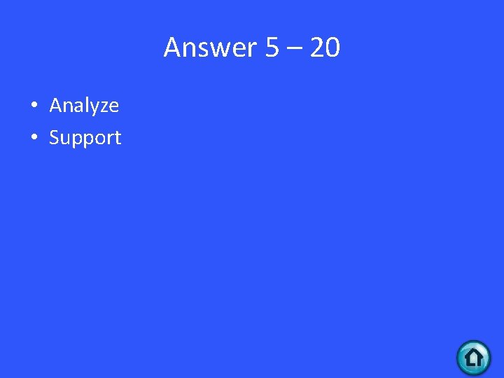 Answer 5 – 20 • Analyze • Support 