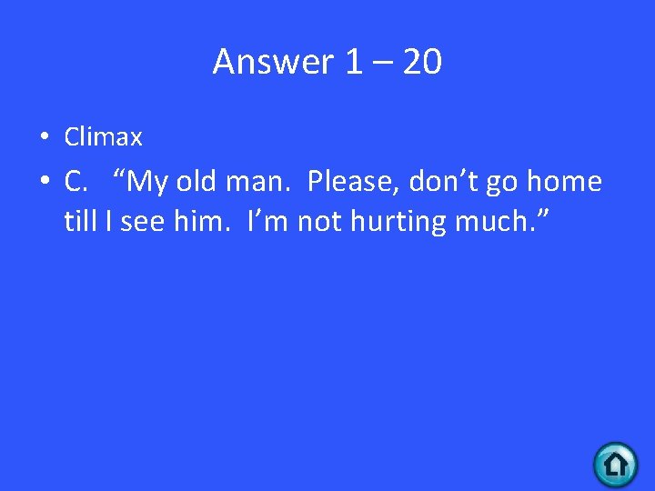 Answer 1 – 20 • Climax • C. “My old man. Please, don’t go