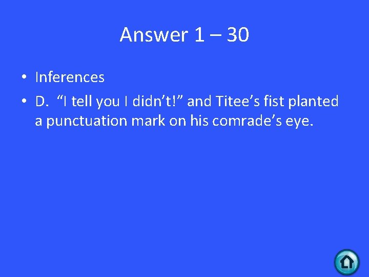 Answer 1 – 30 • Inferences • D. “I tell you I didn’t!” and