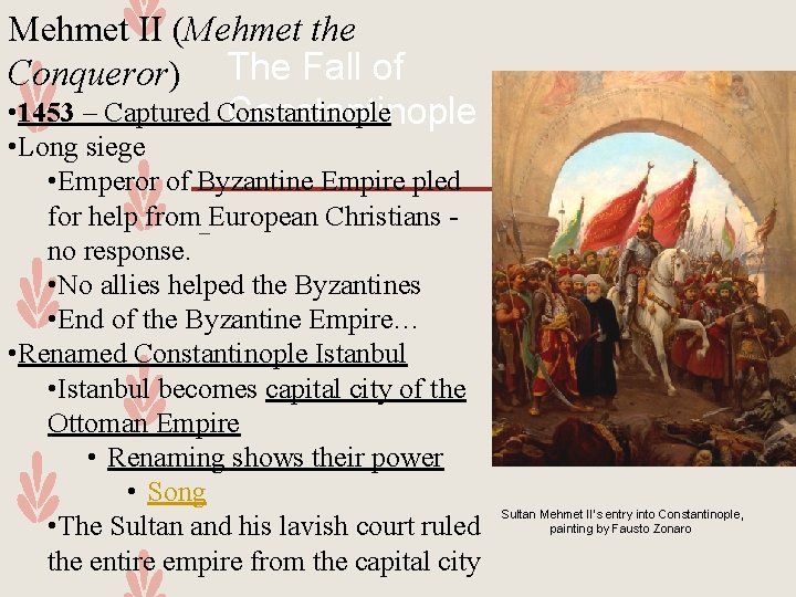 Mehmet II (Mehmet the Conqueror) The Fall of • 1453 – Captured Constantinople 1453