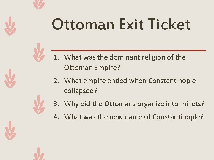 Ottoman Exit Ticket 1. What was the dominant religion of the Ottoman Empire? 2.