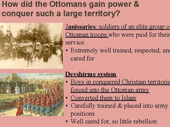 How did the Ottomans gain power & conquer such a large territory? Janissaries: soldiers