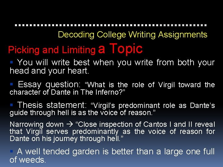 Decoding College Writing Assignments Picking and Limiting a Topic You will write best when