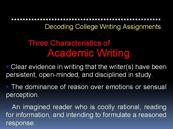 Decoding College Writing Assignments Three Characteristics of Academic Writing Clear evidence in writing that