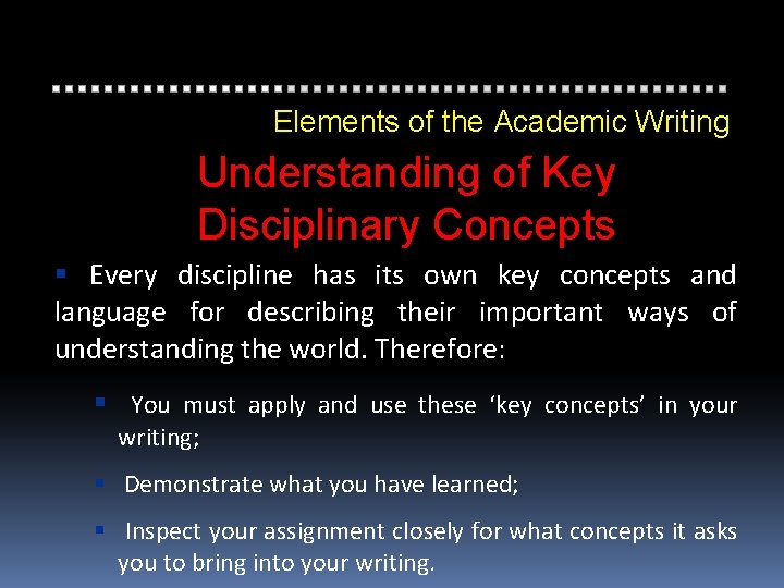 Elements of the Academic Writing Understanding of Key Disciplinary Concepts Every discipline has its