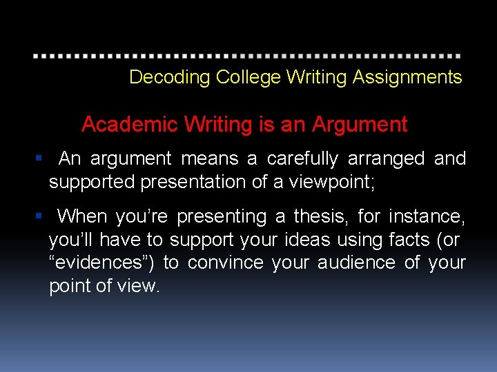 Decoding College Writing Assignments Academic Writing is an Argument An argument means a carefully