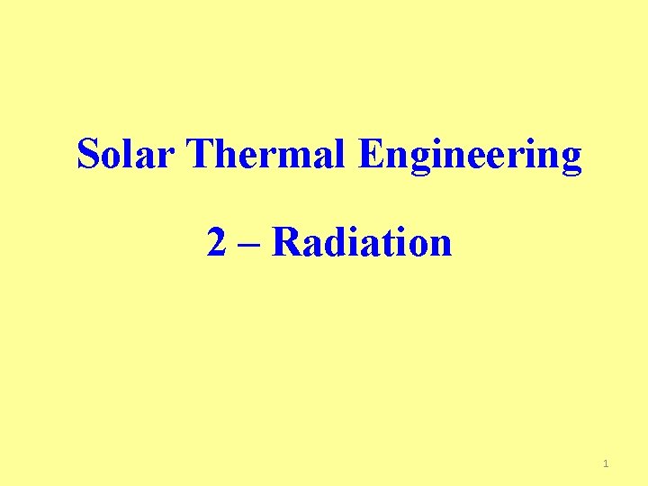 Solar Thermal Engineering 2 – Radiation 1 