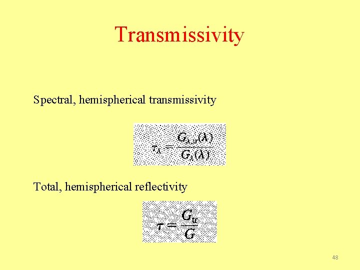 Transmissivity Spectral, hemispherical transmissivity Total, hemispherical reflectivity 48 