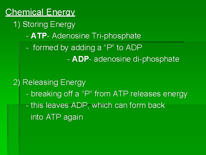 Chemical Energy 1) Storing Energy - ATP- Adenosine Tri-phosphate - formed by adding a
