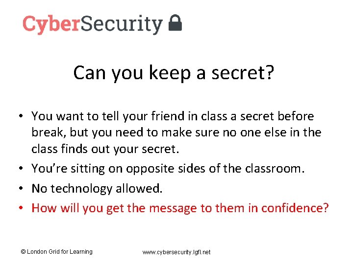 Can you keep a secret? • You want to tell your friend in class