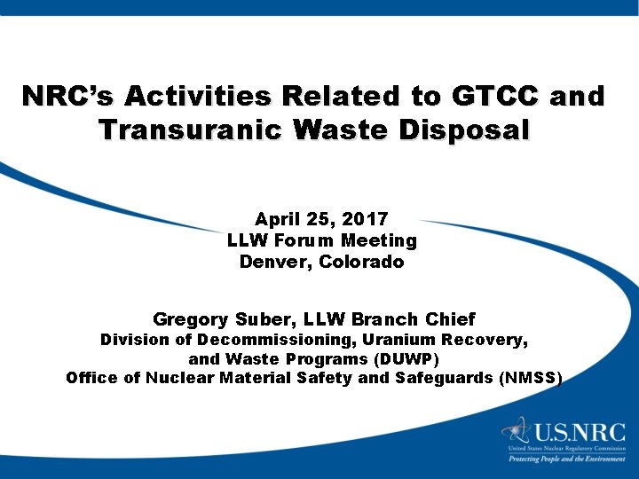 NRC’s Activities Related to GTCC and Transuranic Waste Disposal April 25, 2017 LLW Forum