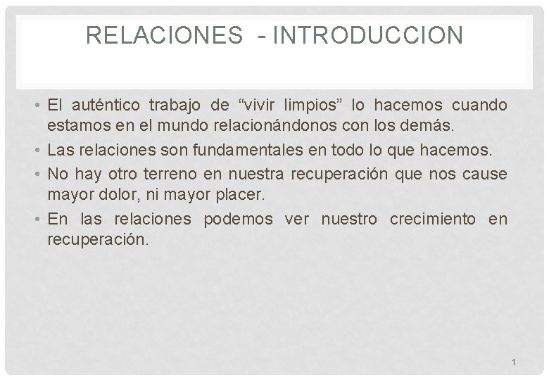 RELACIONES - INTRODUCCION • El auténtico trabajo de “vivir limpios” lo hacemos cuando estamos